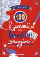 100 racconti per bambini coraggiosi. Ediz. a colori di Elena Sforza edito da Mondadori Electa