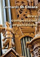Brevi composizioni organistiche di Leonardo Di Chiara edito da Youcanprint