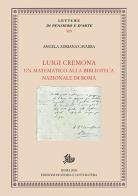 Luigi Cremona. Un matematico alla Biblioteca Nazionale di Roma di Angela Adriana Cavarra edito da Storia e Letteratura