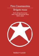 Brigate Rosse. Storia del partito armato dalle origini all'omicidio Biagi (1970-2002) di Pino Casamassima edito da Baldini + Castoldi