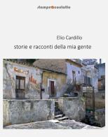 Storie e racconti della mia gente di Elio Cardillo edito da Stampeacontatto