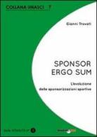 Sponsor ergo sum. L'evoluzione delle sponsorizzazioni sportive di Gianni Trovati edito da Bradipolibri