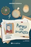 Parola che accarezza. Meditazioni itineranti per riscoprire le parole della spiritualità in compagnia di don Tonino Bello di Onofrio Farinola edito da Tau