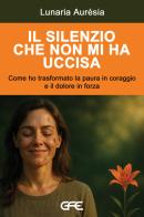 Il silenzio che non mi ha uccisa di Lunaria Aurésia edito da GFE