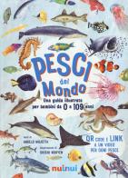 Pesci del mondo. Una guida illustrata per bambini da 0 a 109 anni di Angelo Mojetta edito da Nuinui