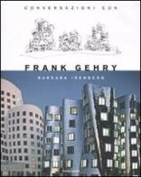 Conversazioni con Frank Gehry di Barbara Isenberg edito da Mondadori