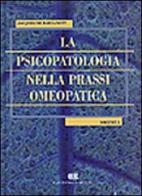 La psicopatologia nella prassi omeopatica vol.1 di Jacqueline Barbancey edito da CEA