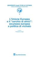 L' Unione Europea e il «cerchio di amici». Sicurezza europea e politica di vicinato edito da Giuffrè