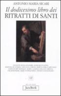 Il dodicesimo libro dei ritratti di santi di Antonio Maria Sicari edito da Jaca Book