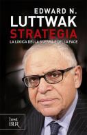 Strategia. La logica della guerra e della pace di Edward N. Luttwak edito da Rizzoli