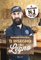 Ti insegno il legno di Raffaele Piscitelli edito da Rizzoli