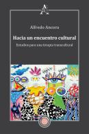 Hacia un encuentro cultural. Estudios para una terapia transcultural di Alfredo Ancora edito da Aracne