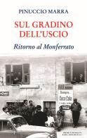 Sul gradino dell'uscio. Ritorno al Monferrato di Pinuccio Marra edito da Editrice Tipografia Baima-Ronchetti