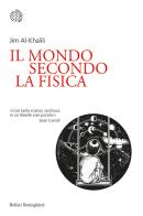 Il mondo secondo la fisica di Jim Al-Khalili edito da Bollati Boringhieri