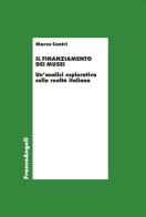 Il finanziamento dei musei. Un'analisi esplorativa sulla realtà italiana di Marco Contri edito da Franco Angeli
