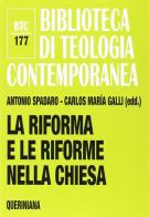 La riforma e le riforme nella Chiesa di Antonio Spadaro, Carlos M. Galli edito da Queriniana