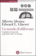 Un mondo di differenze. Combattere la povertà negli Stati Uniti e in Europa di Alberto Alesina, Edward L. Glaeser edito da Laterza