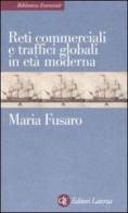 Reti commerciali e traffici globali in età moderna di Maria Fusaro edito da Laterza