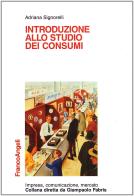 Introduzione allo studio dei consumi di Adriana Signorelli edito da Franco Angeli