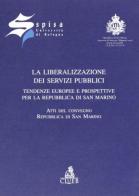 La liberalizzazione dei servizi pubblici. Tendenze europee e prospettive per la Repubblica di San Marino edito da CLUEB
