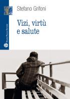 Vizi, virtù e salute di Stefano Grifoni edito da Mauro Pagliai Editore