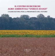 Il centro di ricerche agro-ambientali «Enrico Avanzi». L'agricoltura per la prosperità del futuro edito da Pisa University Press