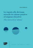 La risposta alla devianza minorile tra istanze punitive ed esigenze educative. Alla ricerca di un «sistema» di Elena Cadamuro edito da Padova University Press