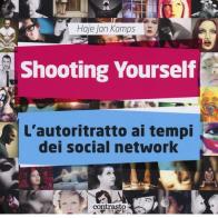 Shooting yourself. L'autoritratto ai tempi dei social network. Ediz. illustrata di Haje Jan Kamps edito da Contrasto