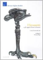 I bronzetti e gli oggetti d'uso in bronzo. Ediz. illustrata di Tommaso Rago edito da Centro Di