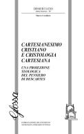 Cartesianesimo cristiano e cristologia cartesiana. Una proiezione teologica del pensiero di Descartes di Marco Cavallaro edito da Glossa