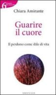 Guarire il cuore di Chiara Amirante edito da OCD