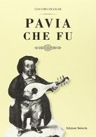 Pavia che fu (rist. anastatica) di Giacomo Franchi edito da Edizioni Selecta