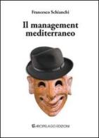 Il management mediterraneo di Francesco Schianchi edito da Arcipelago Edizioni