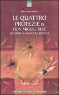 Le quattro profezie di don Miguel Ruiz di Mary Carroll Nelson edito da Edizioni Il Punto d'Incontro
