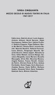 Ivrea cinquanta. Mezzo secolo di Nuovo Teatro in Italia 1967-2017. Atti del Convegno (Genova, 5-7 maggio 2017) edito da Akropolis Libri