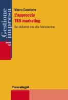 L' approccio TES marketing. Dal delivered mix alla fidelizzazione di Mauro Cavallone edito da Franco Angeli