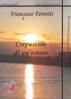 Crepuscolo di un'estate di Francesco Ferretti edito da Evoè