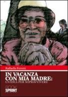 In vacanza con mia madre. Un'idea per sopravvivere di Raffaella Ferretti edito da Booksprint