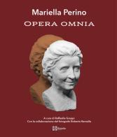 Mariella Perino. Opera Omnia. Ediz. illustrata edito da Tipolitografia Botalla