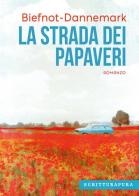 La strada dei papaveri di Biefnot Veronique, Francis Dannemark edito da Scritturapura Casa Editrice