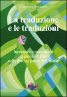La traduzione e le traduzioni. Incontrare e trasmettere la parola di Dio nelle diverse parole dell'uomo di Emanuela Buccioni edito da Editrice Domenicana Italiana