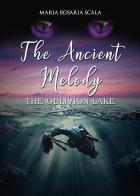 The ancient melody. The oblivion lake. Ediz. italiana di Maria Rosaria Scala edito da Youcanprint