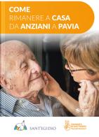 Come rimanere a casa da anziani a Pavia edito da Univers Edizioni