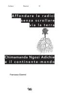 Affondare le radici senza scrollare via la terra. Chimamanda Ngozi Adichie e il continente-mondo di Francesca Giommi edito da Aras Edizioni