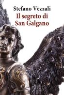 Il segreto di San Galgano di Stefano Vezzali edito da Nolica Edizioni