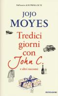 Tredici giorni con John C. e altri racconti di Jojo Moyes edito da Mondadori