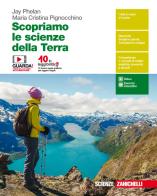 Scopriamo le scienze della Terra. Per le Scuole superiori. Con Contenuto digitale (fornito elettronicamente) di Jay Phelan, Maria Cristina Pignocchino edito da Zanichelli