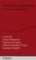 Territori e autonomie. Un'analisi economico-giuridica edito da Il Mulino