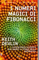 I numeri magici di Fibonacci. L'avventurosa scoperta che cambiò la storia della matematica di Keith Devlin edito da Rizzoli