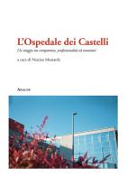 L' Ospedale dei Castelli. Un viaggio tra competenze, professionalità ed emozioni edito da Aracne